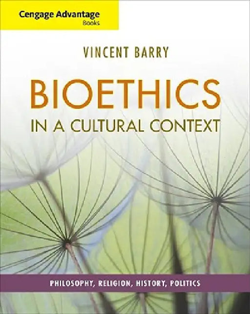 Cengage Advantage Books: Bioethics in a Cultural Context: Philosophy, Religion, History, Politics by Vincent Barry
