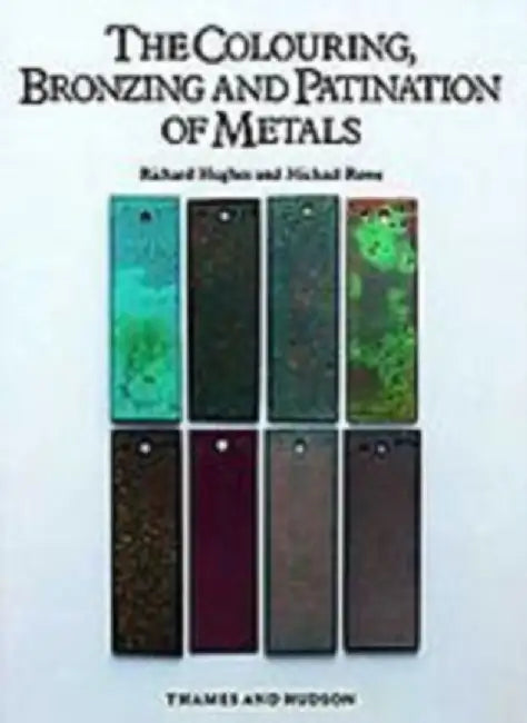 The Colouring, Bronzing and Patination of Metals by Richard Hughes