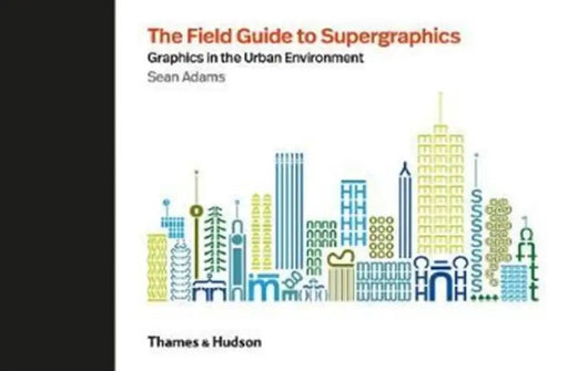The Field Guide to Supergraphics by Sean Adams