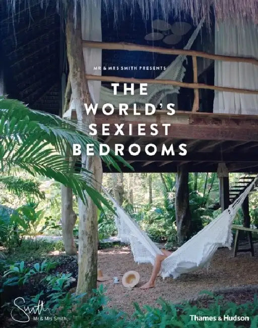 Mr & Mrs Smith Presents: The World's Sexiest Bedrooms by Mr Smith
