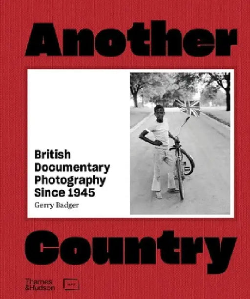 Another Country: British Documentary Photography Since 1945 by Gerry Badger