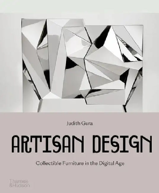Artisan Design: Collectible Furniture in the Digital Age by Judith Gura