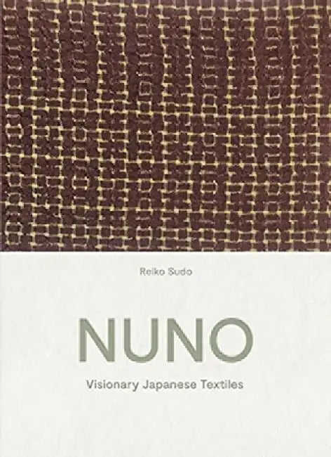 Nuno: Visionary Japanese Textiles by Naomi Pollock