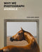 Why We Photograph Animals by Huw Lewis-Jones