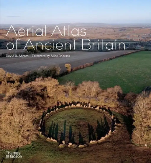The Aerial Atlas of Ancient Britain by David R. Abram