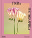 Flora Photographica: Masterworks of Contemporary Flower Photography by William A. Ewing