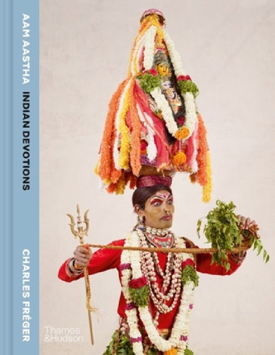 Aam Aastha: Indian Devotions by Charles Fréger