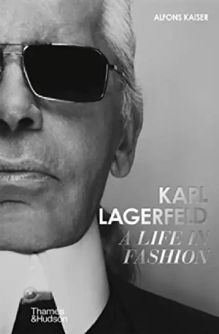Karl Lagerfeld: A Life in Fashion - A Financial Times Book of the Year by Alfons Kaiser