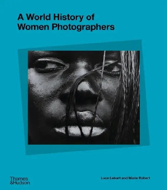 A World History of Women Photographers by Luce Lebart