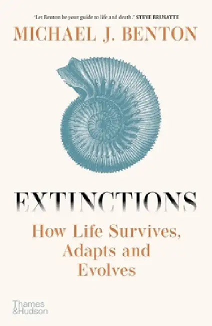 Extinctions: How Life Survived, Adapted and Evolved by Michael J. Benton