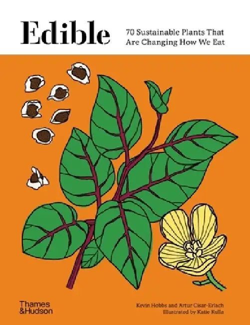 Edible: 70 Sustainable Plants That Are Changing How We Eat by Kevin Hobbs