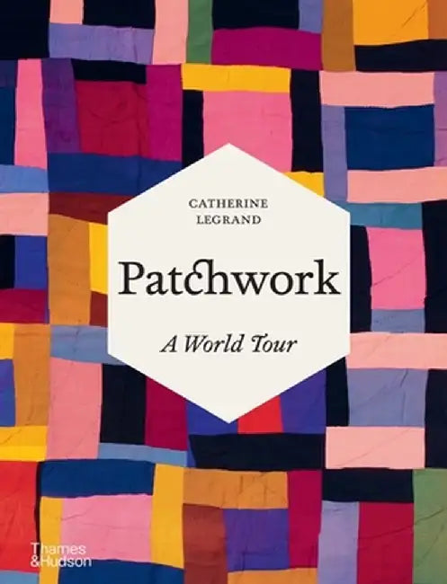 Patchwork: A Mosaic of the World by Catherine Legrand