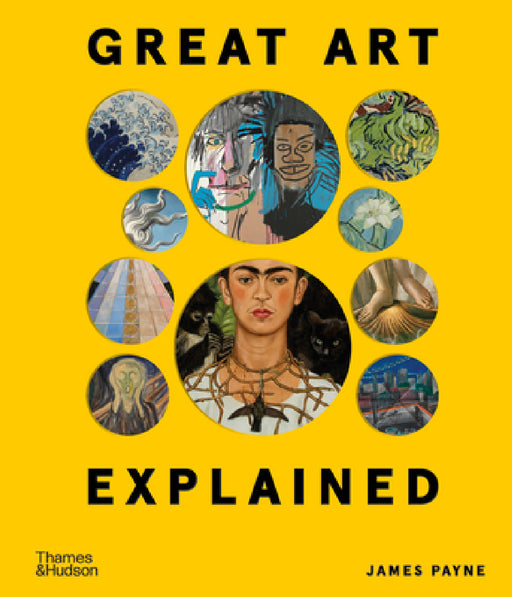 Great Art Explained: The Stories Behind the World's Greatest Masterpieces by James Payne