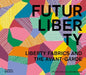 Futurliberty: Liberty Fabrics and the Avant-Garde by Ester Coen