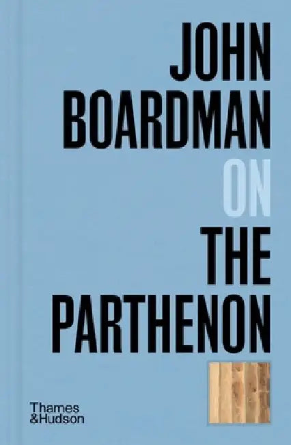 John Boardman on the Parthenon by John Boardman