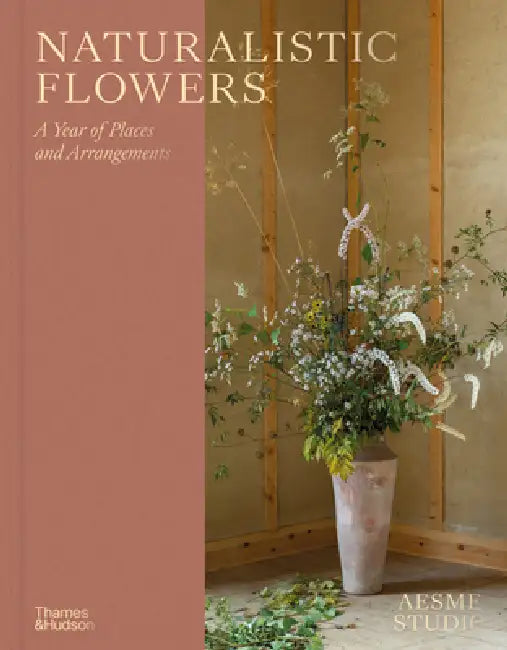 Naturalistic Flowers: A Year of Plants, Places and People by Aesme Studio