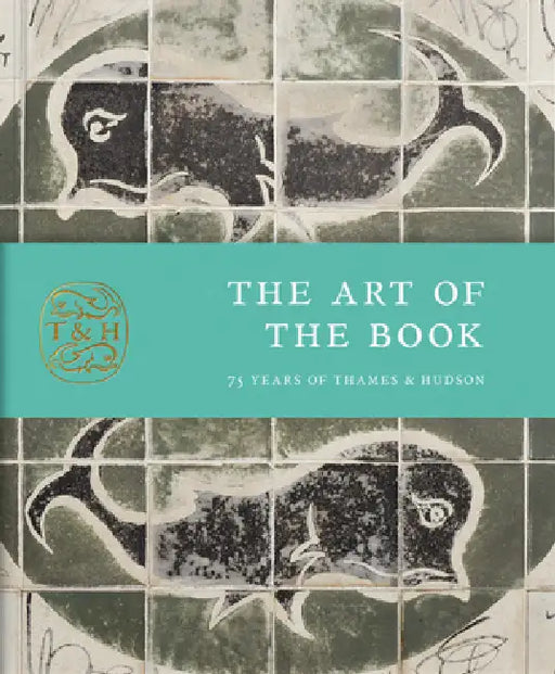 The Art of the Book: 75 Years of Thames & Hudson by Anna Nyburg