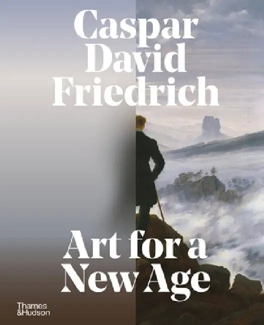 Caspar David Friedrich: Art for a New Age by Markus Bertsch