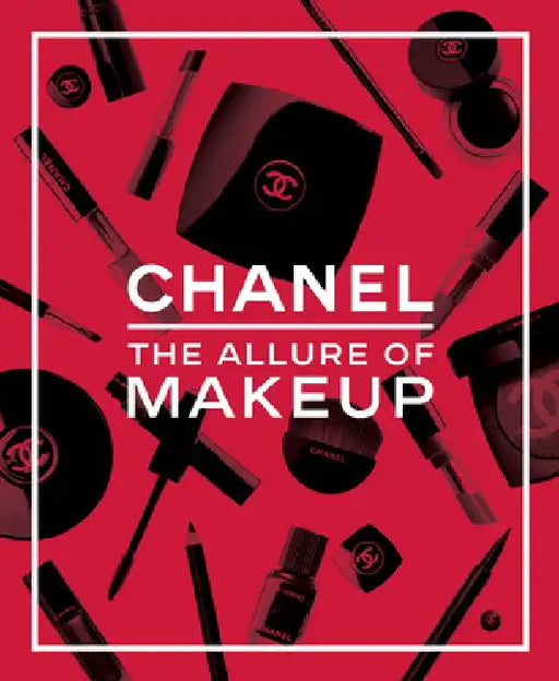 Chanel: The Allure of Makeup by Natasha A. Fraser