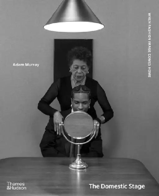 The Domestic Stage: When Fashion Image Comes Home by Adam Murray
