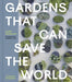 Gardens That Can Save the World by Lottie Delamain