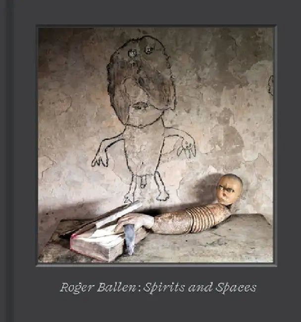 Roger Ballen: Spirits and Spaces 