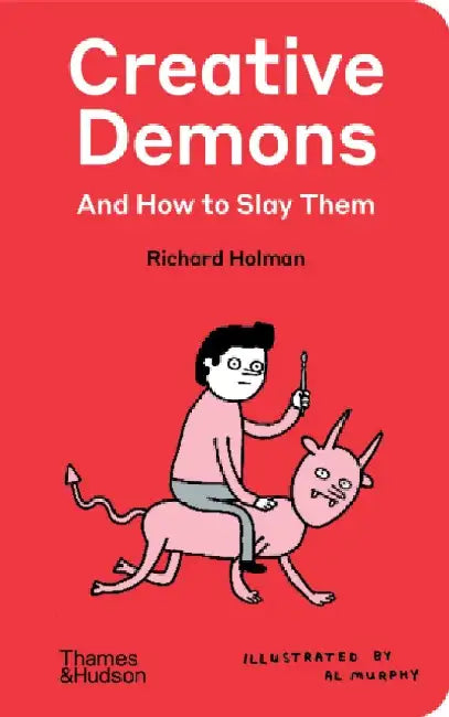 Creative Demons and How to Slay Them by Richard Holman