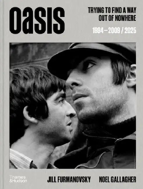 Oasis: Trying to Find a Way Out of Nowhere by Jill Furmanovsky