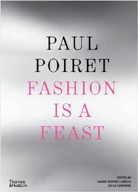 Paul Poiret: Fashion Is a Feast by Marie-Sophie Carron de la CarriÃ¨re