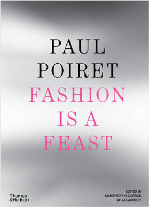 Paul Poiret: Fashion Is a Feast by Marie-Sophie Carron de la Carrière