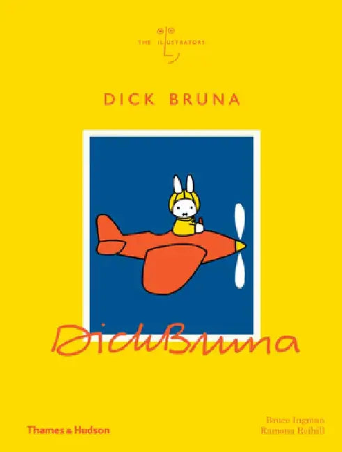 Dick Bruna: The Illustrators Series by Bruce Ingman
