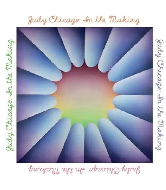 Judy Chicago: A Retrospective by Thomas P. Campbell
