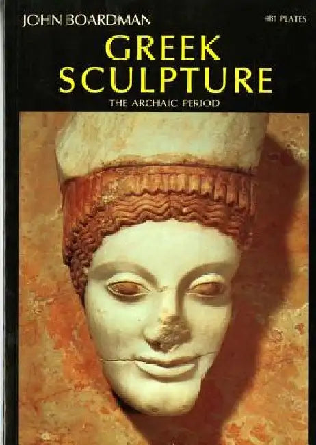 Greek Sculpture: The Archaic Period by John Boardman