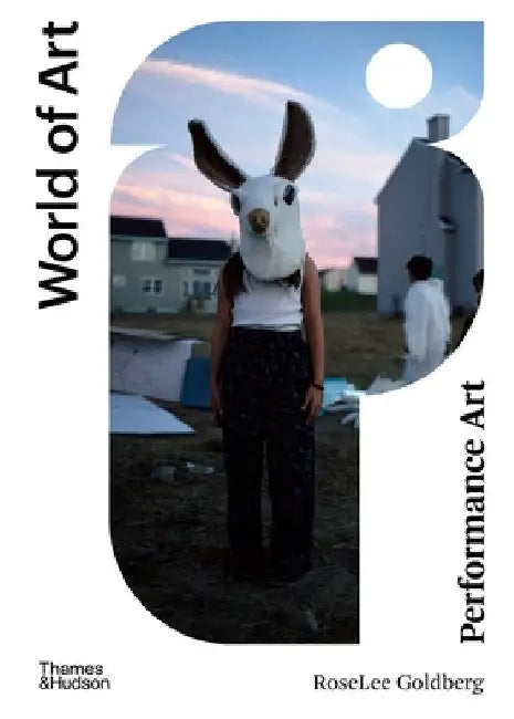 Performance Art: From Futurism to the Present by Roselee Goldberg