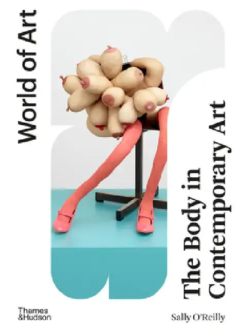 The Body in Contemporary Art by Sally O'Reilly