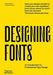 Designing Fonts: An Introduction to Professional Type Design by Mike Robbins