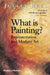 What Is Painting? Representation and Modern Art by Julian Bell