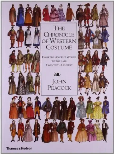The Chronicle of Western Costume: From the Ancient World to the Late Twentieth Century by John Peacock