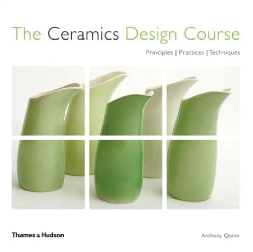 The Ceramics Design Course: Principles - Practices - Techniques by Suzanne, CZT McNeill