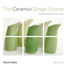 The Ceramics Design Course: Principles - Practices - Techniques by Suzanne, CZT McNeill