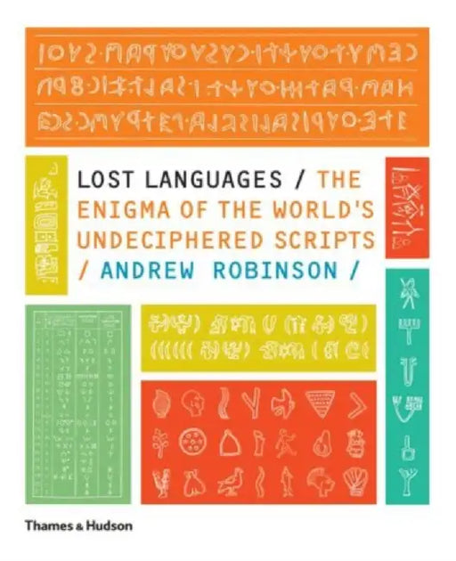 Lost Languages: The Enigma of the World's Undeciphered Scripts by Andrew Robinson