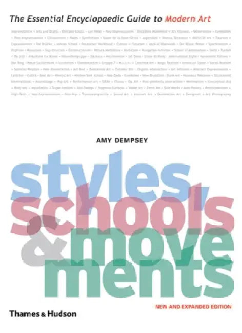 Styles, Schools and Movements: The Essential Encyclopaedic Guide to Modern Art by Amy Dempsey