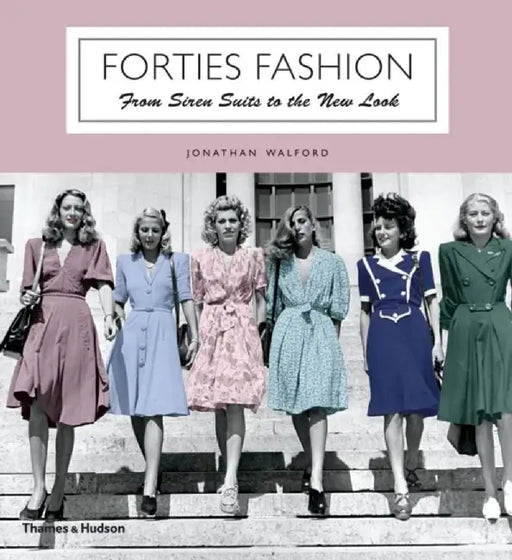 Forties Fashion: From Siren Suits to the New Look by Jonathan Walford