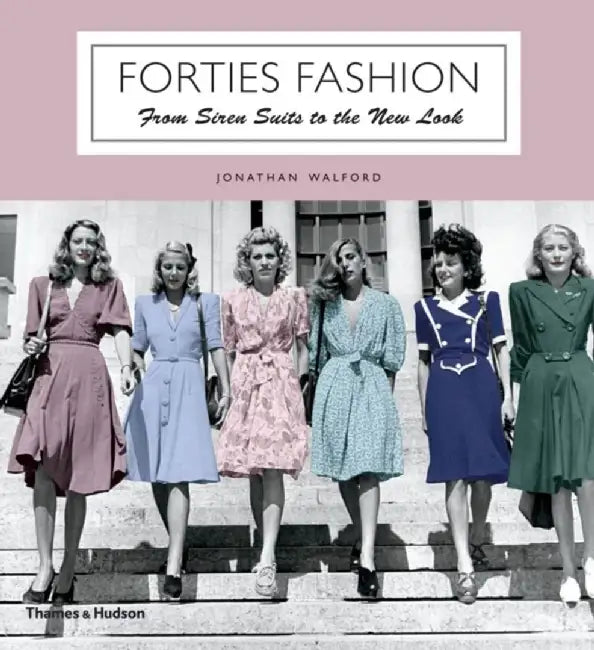 Forties Fashion: From Siren Suits to the New Look by Jonathan Walford