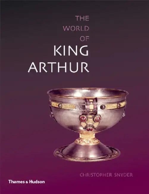 The World of King Arthur by Christopher Snyder