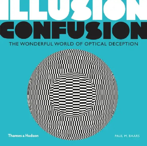 Illusion Confusion: The Wonderful World of Optical Deception by Reiner Decher
