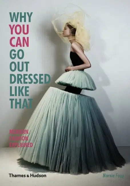 Why You Can Go Out Dressed Like That by Marnie Fogg