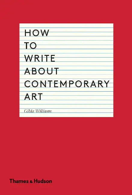 How to Write about Contemporary Art by Gilda Williams