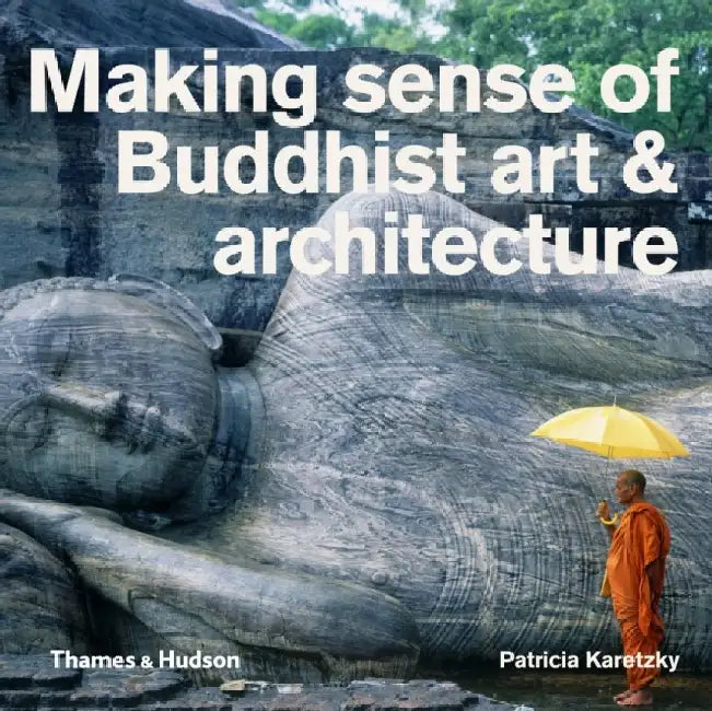 Making Sense of Buddhist Art & Architecture by W. F. Bynum