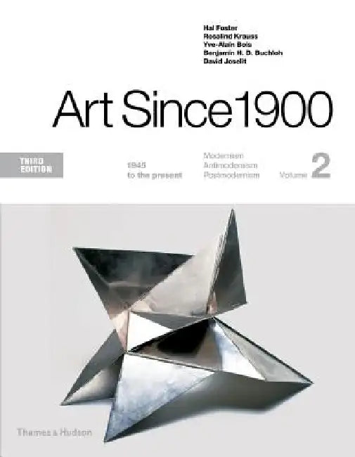 Art Since 1900: 1945 to the Present by Hal Foster, Rosalind Krauss, Yve-Alain Bois